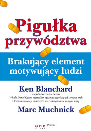 Pigułka przywództwa. Brakujący element motywujący ludzi