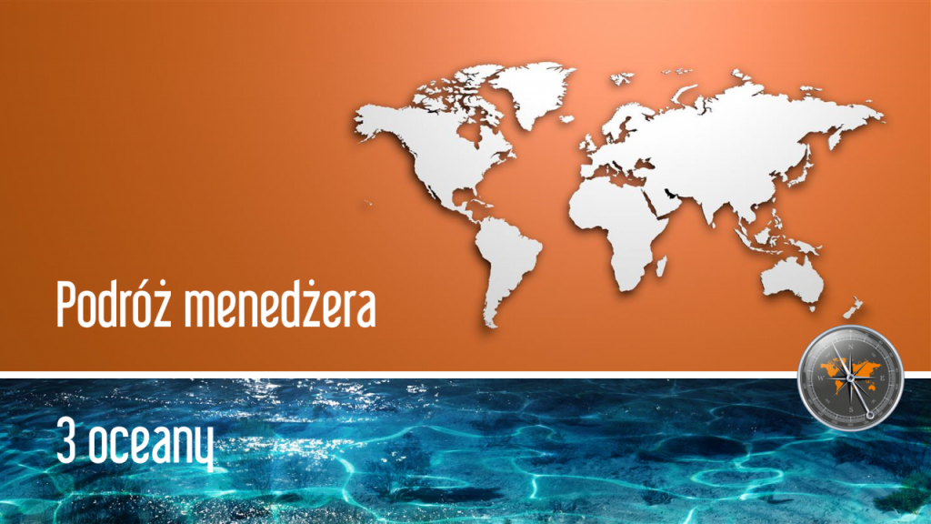 Podróż menedżera – 3 oceany.<br>Zapraszamy do wspólnego doświadczenia!