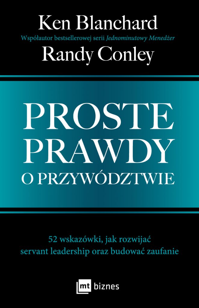 Proste prawdy o przywództwie. 52 wskazówki, jak rozwijać servant leadership oraz budować zaufanie