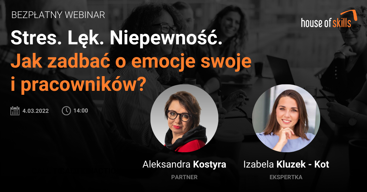 [NAGRANIE Z WEBINARU] Stres, lęk, niepewność. Jak zadbać o emocje swoje i pracowników?