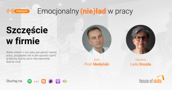 Emocjonalny (nie)ład w pracy – Szczęście w firmie – Piotr Medyński