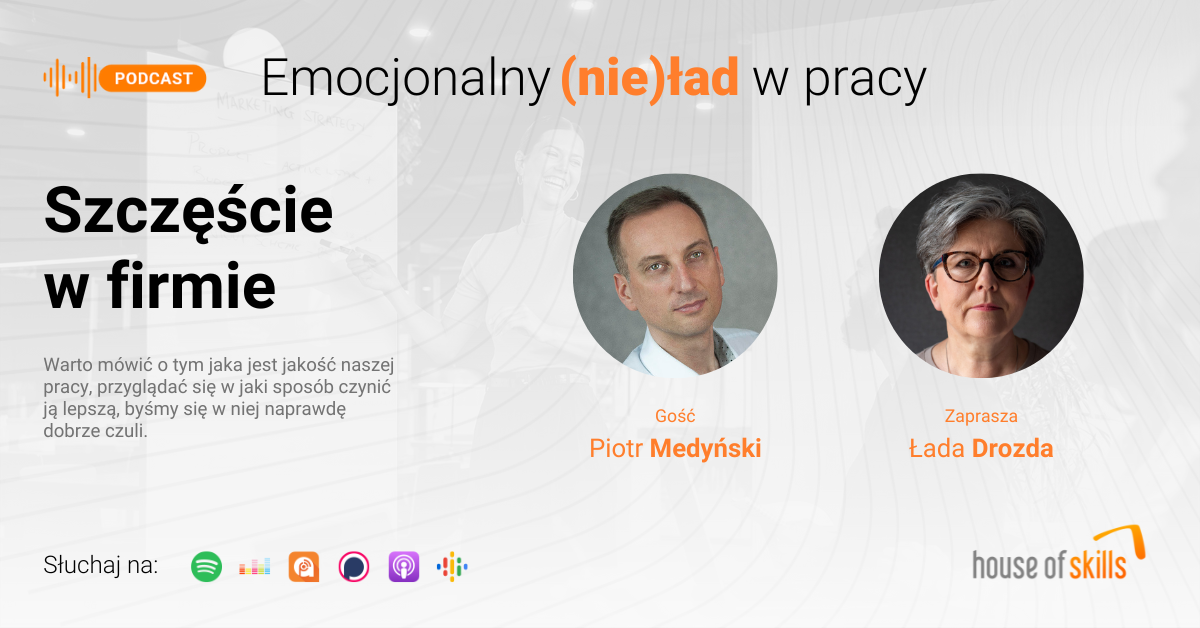 Emocjonalny (nie)ład w pracy – Szczęście w firmie – Piotr Medyński