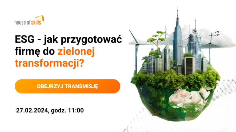 [ZAPIS TRANSMISJI Z WEBINARU] ESG – jak przygotować firmę do zielonej transformacji?