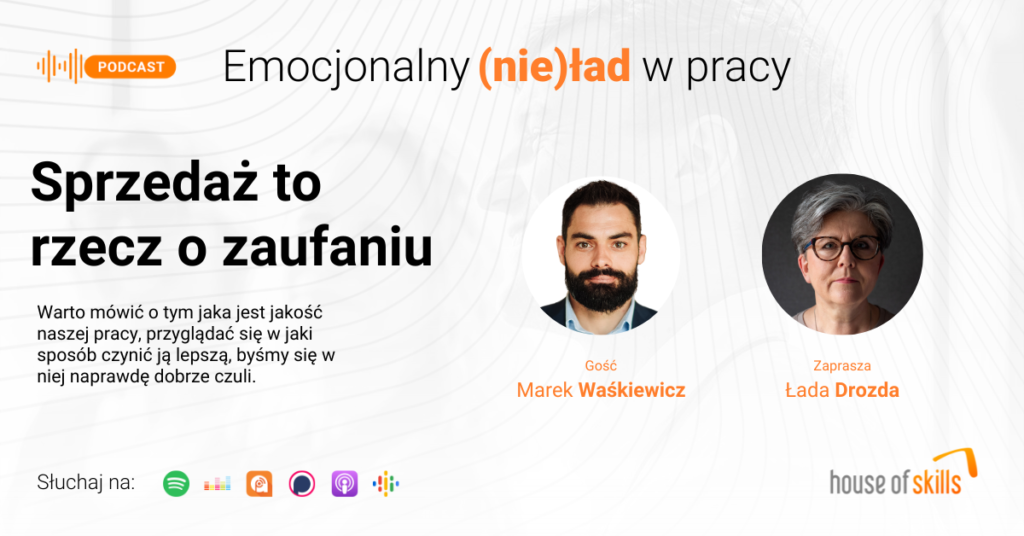 Emocjonalny (nie)ład w pracy – Sprzedaż to rzecz o zaufaniu – Marek Waśkiewicz