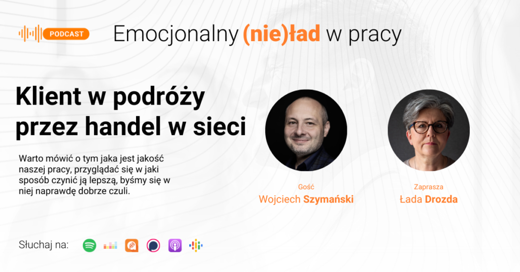 Emocjonalny (nie)ład w pracy – Klient w podróży przez handel w sieci – Wojciech Szymański