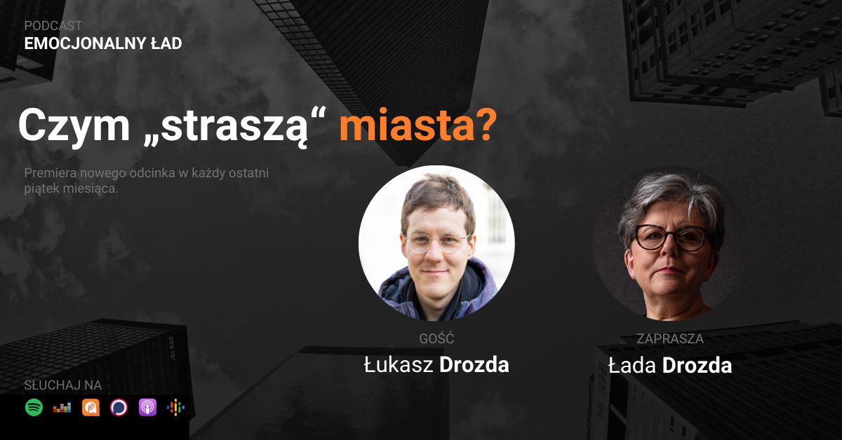 Emocjonalny Ład – Czym “straszą” miasta? – Łukasz Drozda