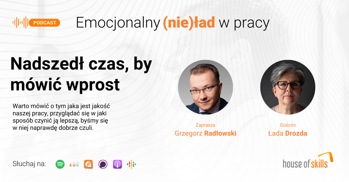 Emocjonalny (nie)ład w pracy – Nadszedł czas, by mówić wprost – Łada Drozda