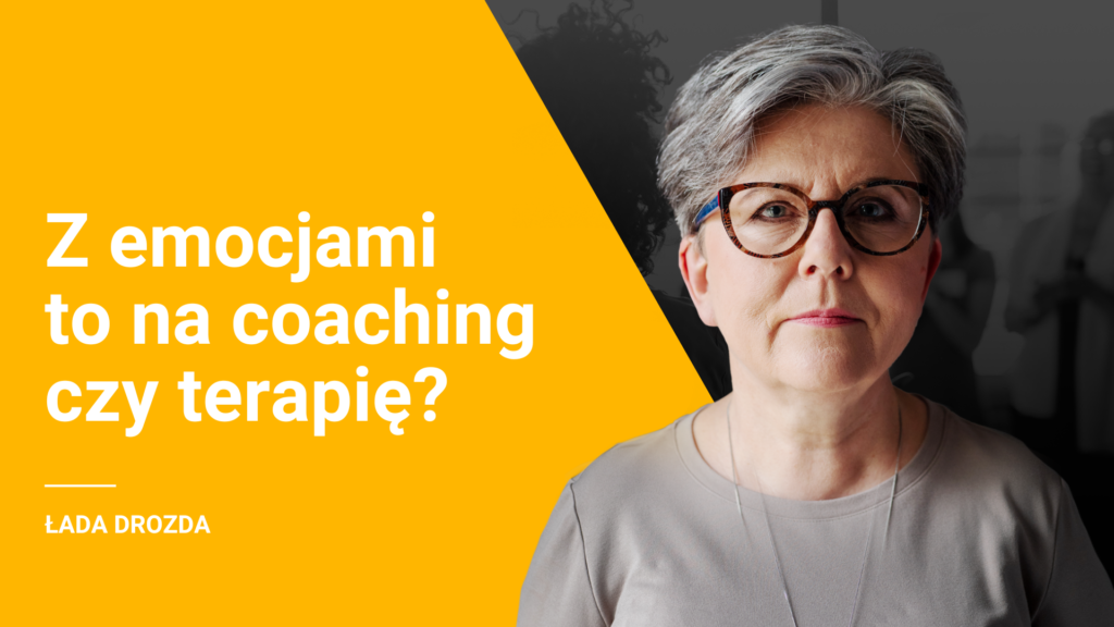 Coaching – odcinek 6 – emocje to istota coachingowej zmiany