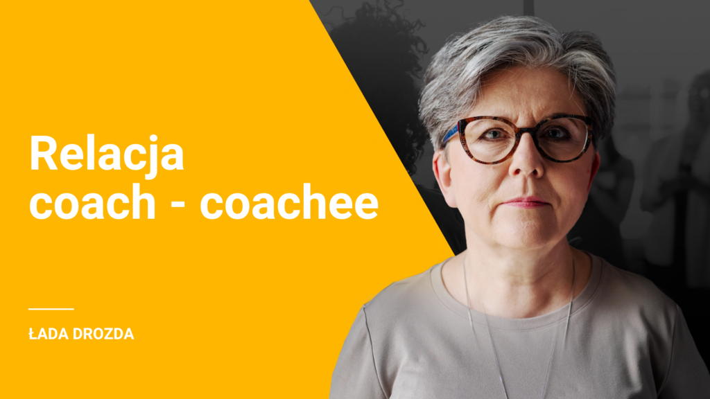 Coaching – odcinek 5 – relacja coach – coacheee