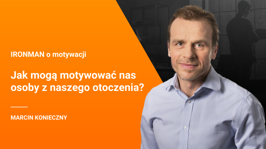 Motywacja – odcinek 3 – Jak mogą motywować nas osoby z naszego otoczenia?