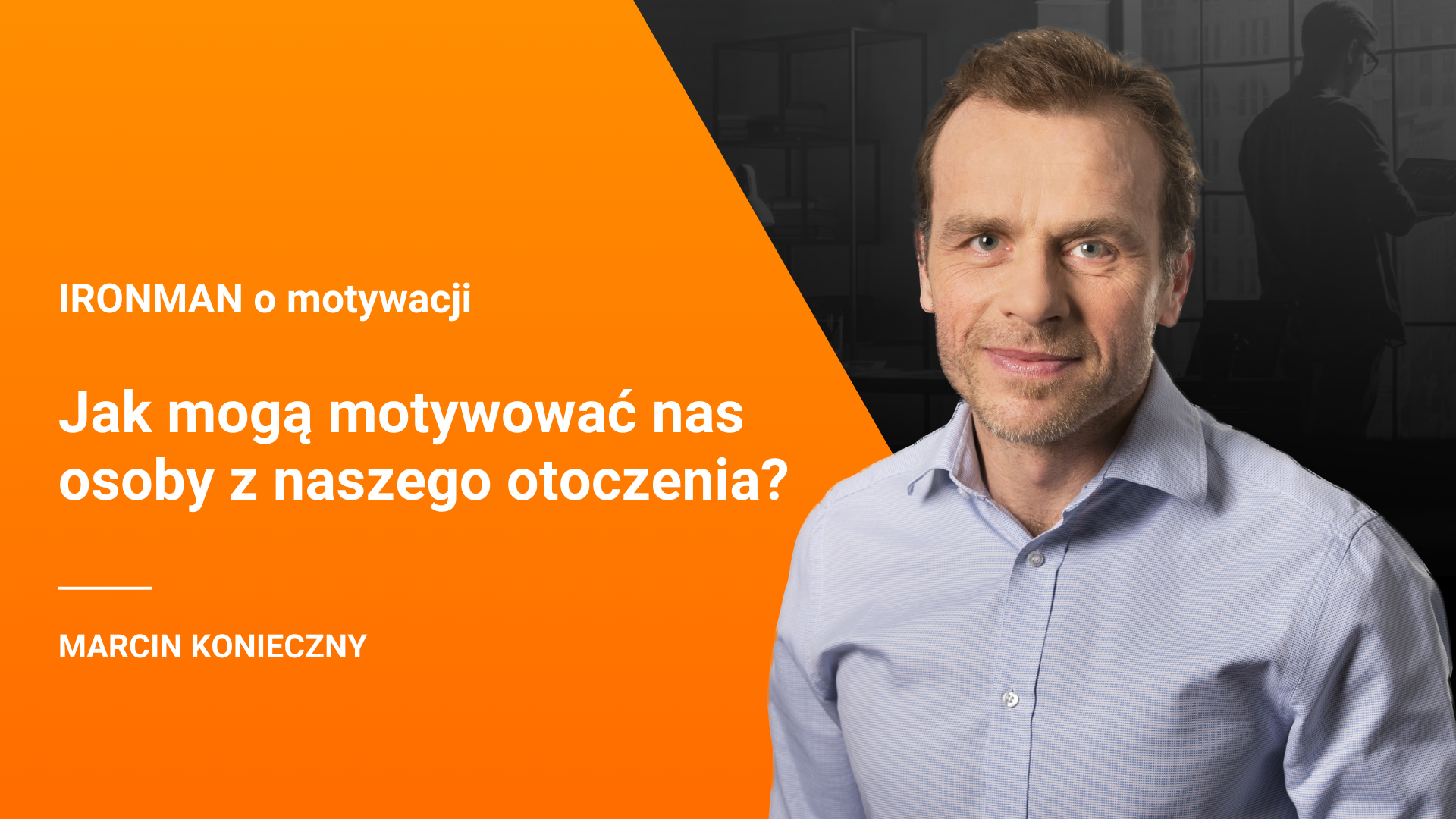 Motywacja – odcinek 3 – Jak mogą motywować nas osoby z naszego otoczenia?