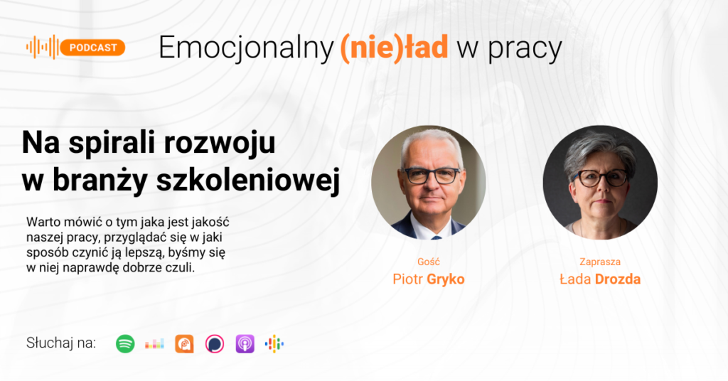 Emocjonalny (nie)ład w pracy – Na spirali rozwoju w branży szkoleniowej – Piotr Gryko