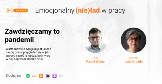 Emocjonalny (nie)ład w pracy – Zawdzięczamy to pandemii – Paweł Wujec