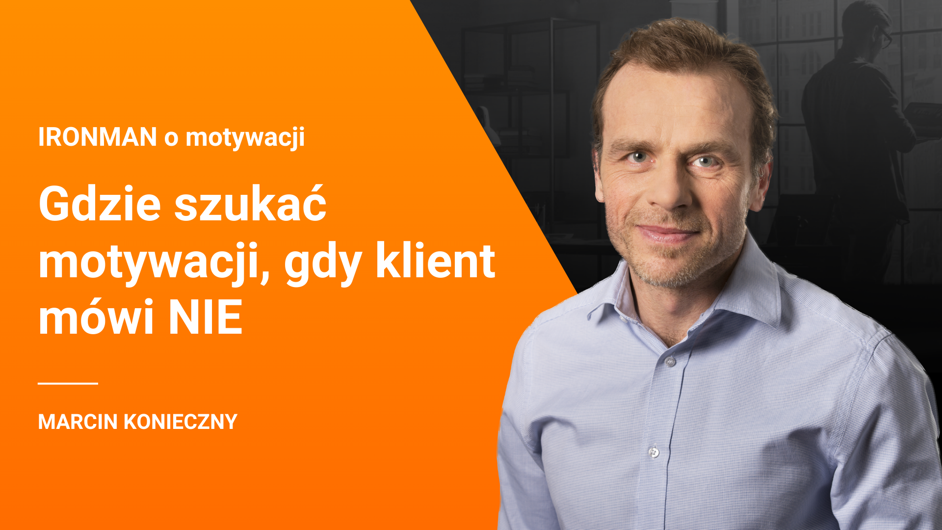 Motywacja – odcinek 7 – Gdzie szukać motywacji, gdy klient mówi NIE