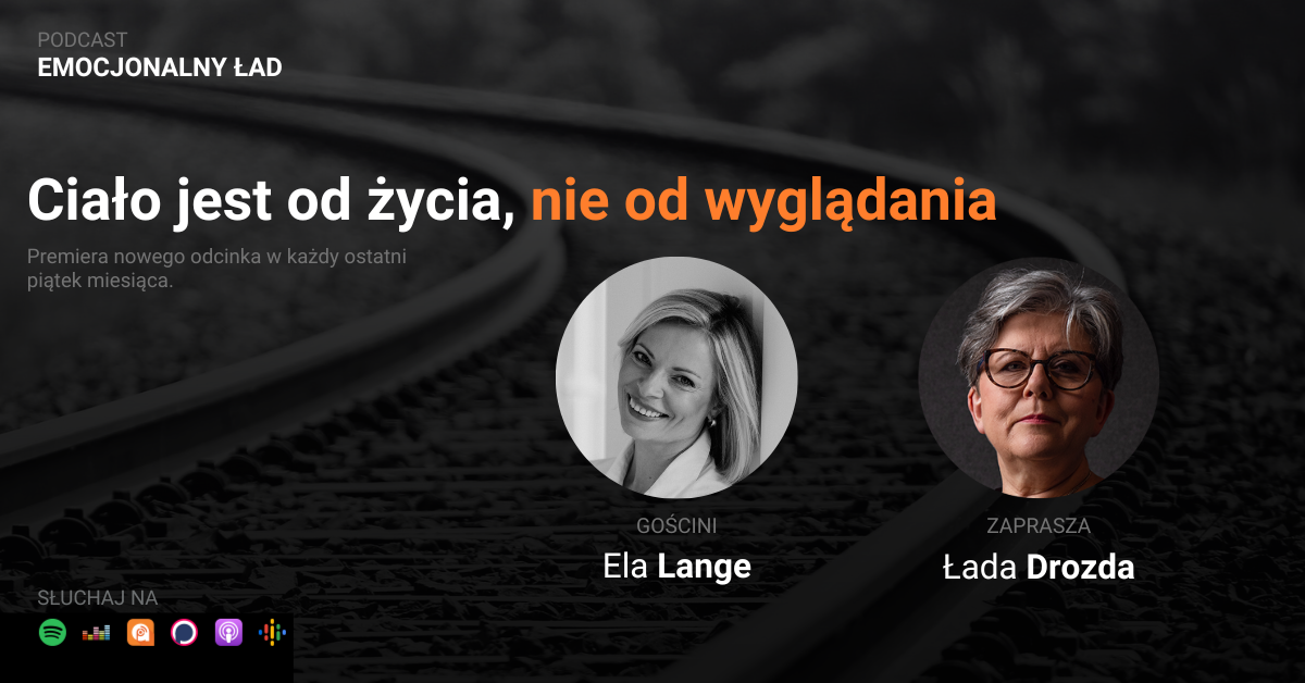 Emocjonalny Ład – Ciało jest od życia, nie od wyglądania – Ela Lange