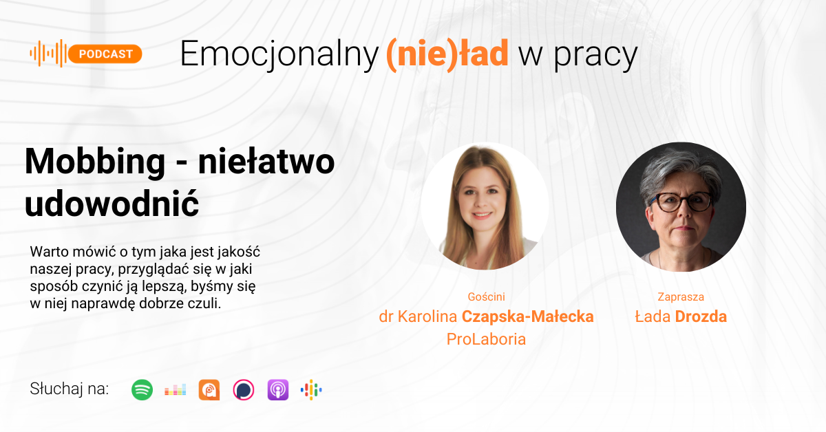 Emocjonalny (nie)ład w pracy – Mobbing – niełatwo udowodnić – dr Karolina Czapska-Małecka