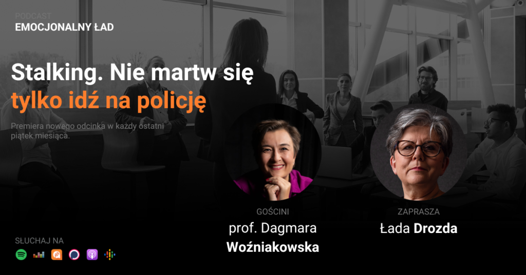 Emocjonalny Ład – Stalking. Nie martw się tylko idź na policję – prof. Dagmara Woźniakowska