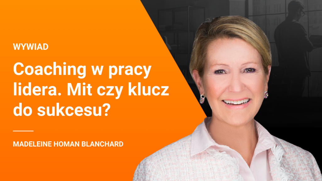 Coaching w przywództwie – mit czy klucz do sukcesu? – Madeleine Homan Blanchard
