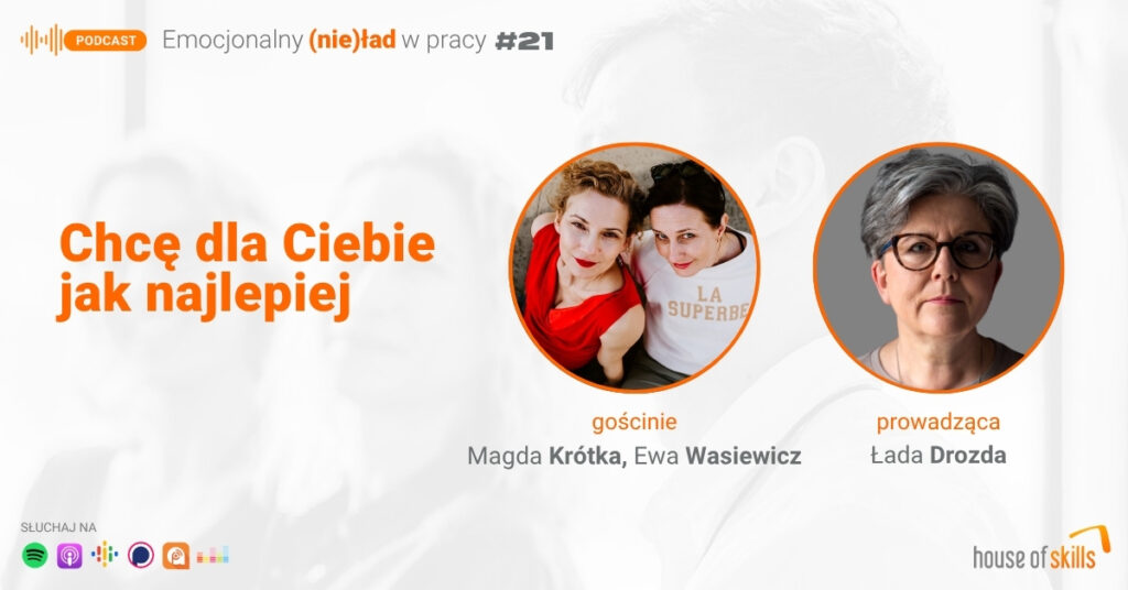 Emocjonalny (nie)ład w pracy – Chcę dla Ciebie jak najlepiej – Magda Krótka, Ewa Wasiewicz
