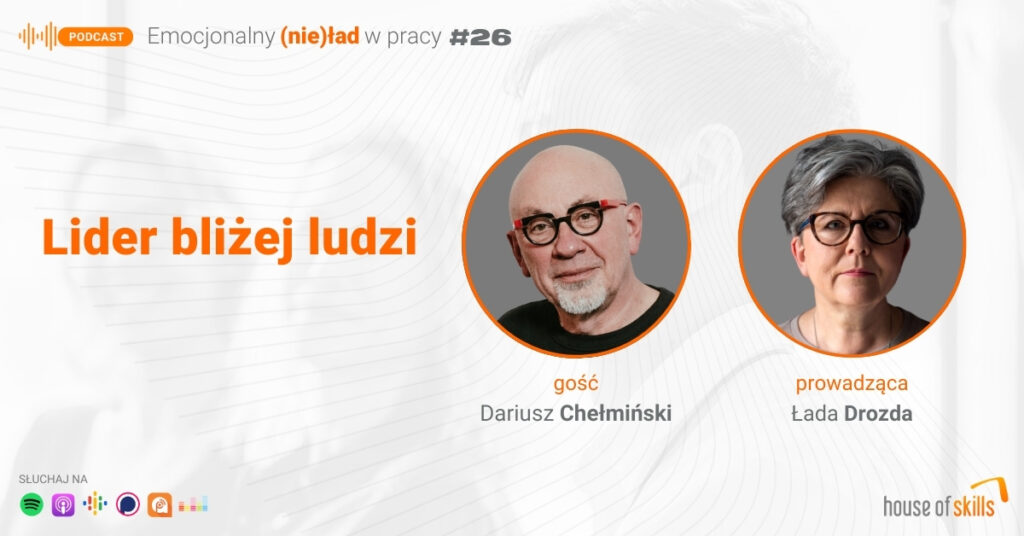 Emocjonalny (nie)ład w pracy – Lider bliżej ludzi – Dariusz Chełmiński