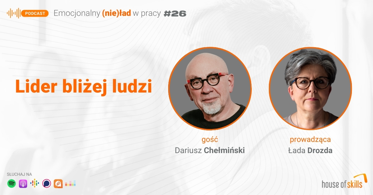 Emocjonalny (nie)ład w pracy – Lider bliżej ludzi – Dariusz Chełmiński