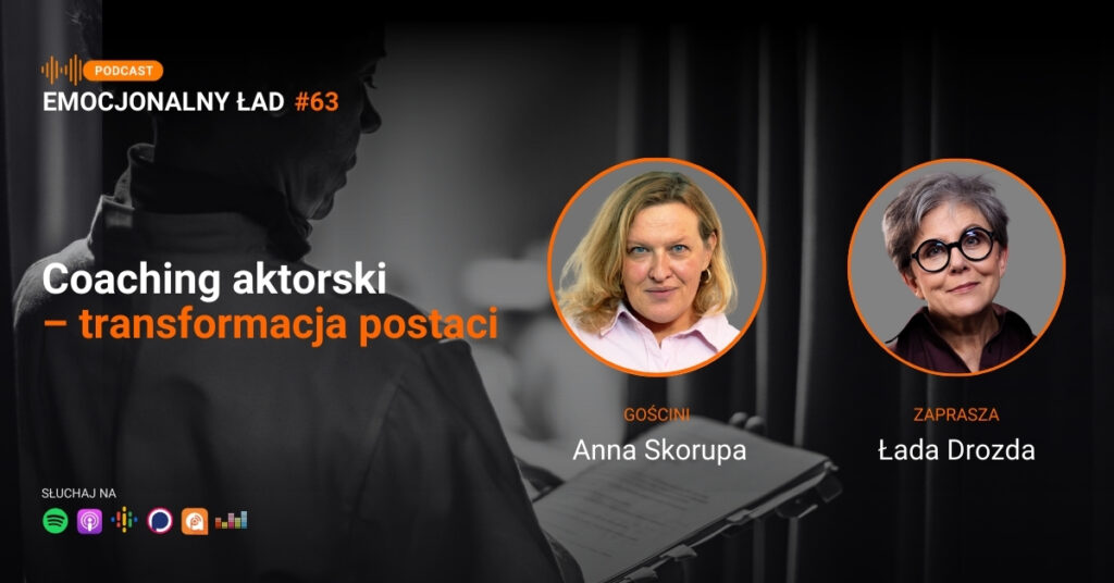 Emocjonalny Ład – Coaching aktorski – transformacja postaci – Anna Skorupa