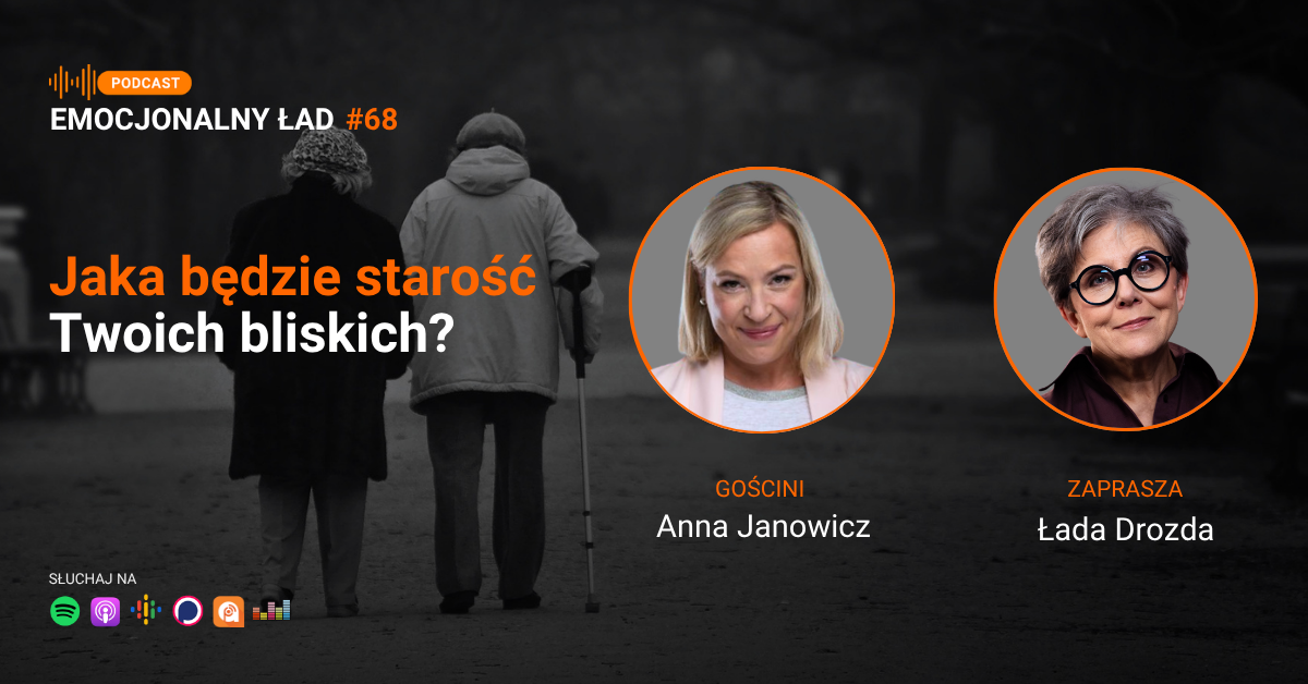 Emocjonalny Ład – Jaka będzie starość Twoich bliskich? – Anna Janowicz