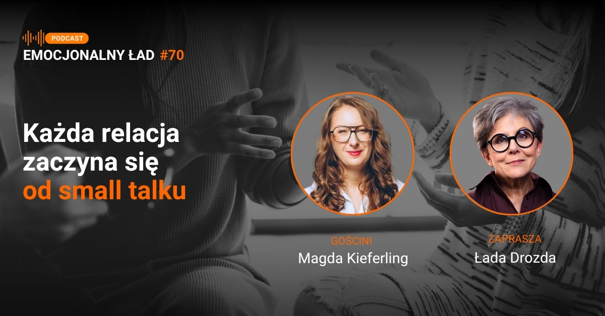 Emocjonalny Ład – Każda relacja zaczyna się od small talku – Magda Kieferling